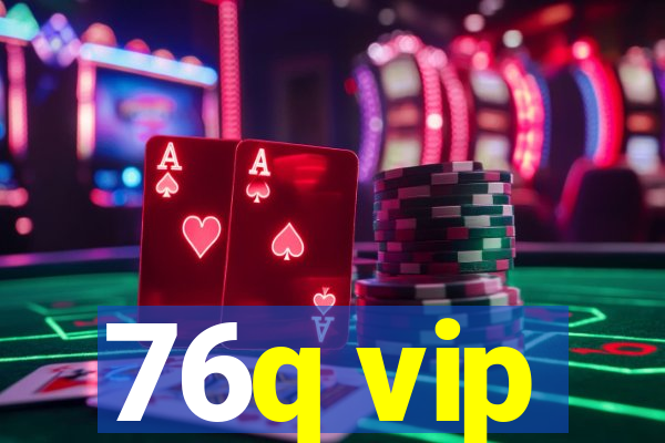 76q vip